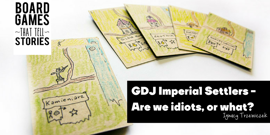BLOG: GDJ Imperial Settlers – Are we idiots, or what?