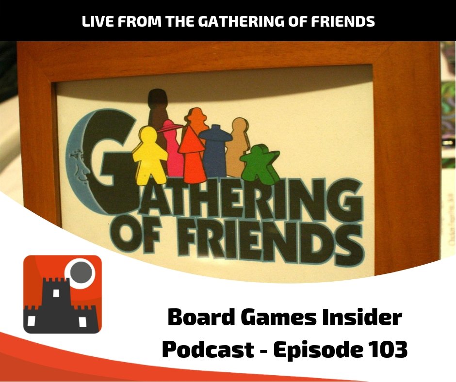 Board Games Insider Episode 103 – LIVE from the Gathering of Friends!
